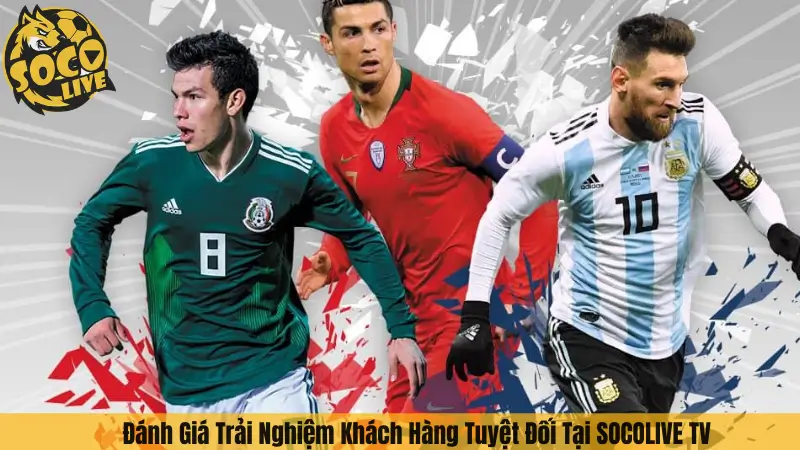 Đánh Giá Trải Nghiệm Khách Hàng Tuyệt Đối Tại SOCOLIVE TV