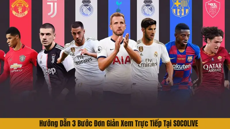 Hướng Dẫn 3 Bước Đơn Giản Xem Trực Tiếp Tại SOCOLIVE